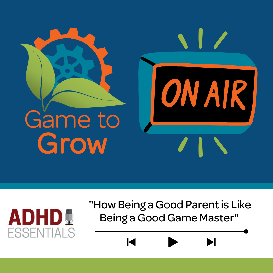 Game to Grow logo with an "on air" image, with ADHD Essentials Podcast logo and episode title "How being a good parent is like being a good game master."